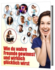 Wie du wahre Freunde gewinnst und glcklich wirst.